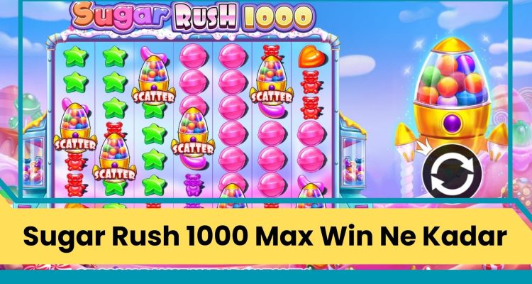 Sugar Rush 1000 Max Win Ne Kadar