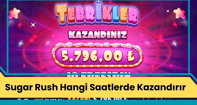 Sugar Rush Hangi Saatlerde Kazandırır